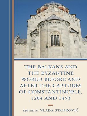 cover image of The Balkans and the Byzantine World before and after the Captures of Constantinople, 1204 and 1453